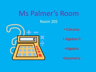 Ms Palmer’s RoomRoom 205 Calculus