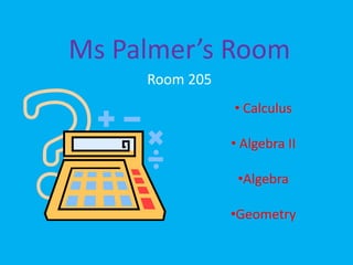 Ms Palmer’s Room Room 205 ,[object Object]