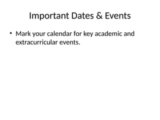 Important Dates & Events
• Mark your calendar for key academic and
extracurricular events.
 
