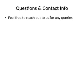 Questions & Contact Info
• Feel free to reach out to us for any queries.
 