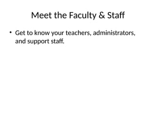 Meet the Faculty & Staff
• Get to know your teachers, administrators,
and support staff.
 