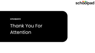 Thank You For
Attention
schoolpad.in
 