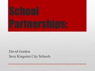 School
Partnerships:

David Gordon
Save Kingston City Schools
 