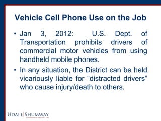 Vehicle Cell Phone Use on the Job 
•Jan 3, 2012: U.S. Dept. of Transportation prohibits drivers of commercial motor vehicl...