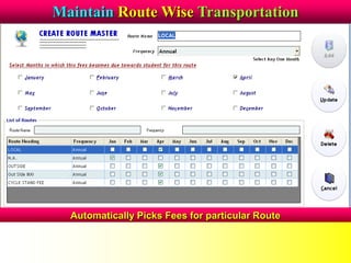 Maintain Route Wise Transportation
Automatically Picks Fees for particular Route
 