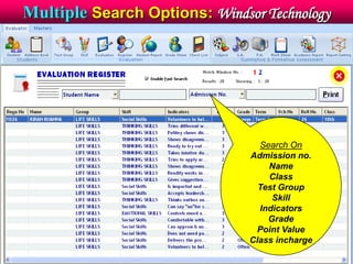 Multiple Search Options: Windsor Technology
Search On
Admission no.
Name
Class
Test Group
Skill
Indicators
Grade
Point Value
Class incharge
 