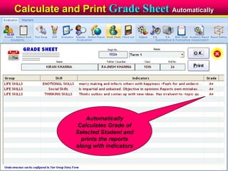 Calculate and Print Grade Sheet Automatically
Automatically
Calculates Grade of
Selected Student and
prints the reports
along with indicators
 