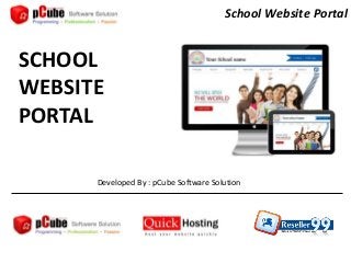 SCHOOL
WEBSITE
PORTAL
Developed By : pCube Software Solution
School Website Portal
 