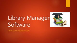 Library Management
Software
HTTPS://WWW.ZEROERP.COM
 