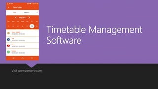 Timetable Management
Software
Visit www.zeroerp.com
 