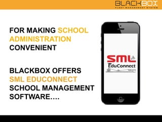 BLACKBOX OFFERS
SML EDUCONNECT
SCHOOL MANAGEMENT
SOFTWARE….
FOR MAKING SCHOOL
ADMINISTRATION
CONVENIENT
 
