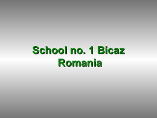 School no. 1 BicazSchool no. 1 Bicaz
RomaniaRomania
 