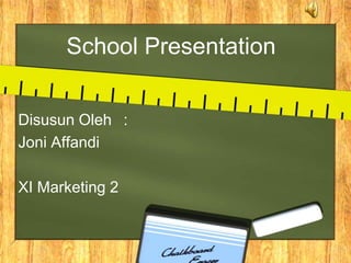 School Presentation


Disusun Oleh :
Joni Affandi

XI Marketing 2
 