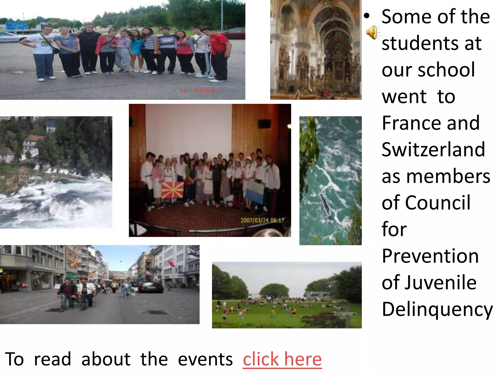 • Some of the
                                        students at
                                        our school
                                        went to
                                        France and
                                        Switzerland
                                        as members
                                        of Council
                                        for
                                        Prevention
                                        of Juvenile
                                        Delinquency

To read about the events click here
 