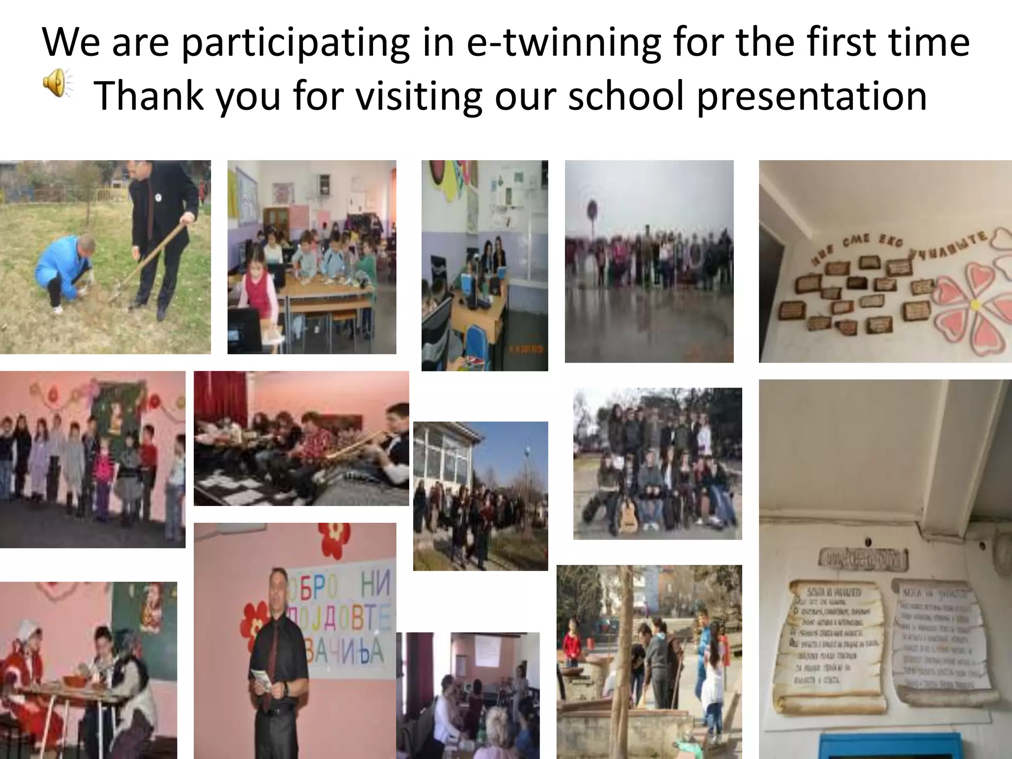 We are participating in e-twinning for the first time
  Thank you for visiting our school presentation
 