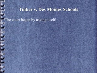 Tinker v. Des Moines Schools
The court began by asking itself:

 