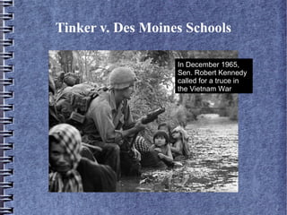 Tinker v. Des Moines Schools
In December 1965,
Sen. Robert Kennedy
called for a truce in
the Vietnam War

 
