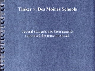 Tinker v. Des Moines Schools

Several students and their parents
supported the truce proposal.

 