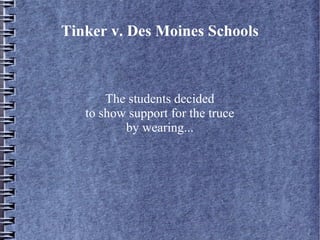 Tinker v. Des Moines Schools

The students decided
to show support for the truce
by wearing...

 