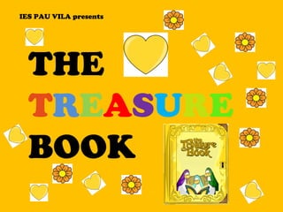 IES PAU VILA presents THE  T R E A S U R E  BOOK 