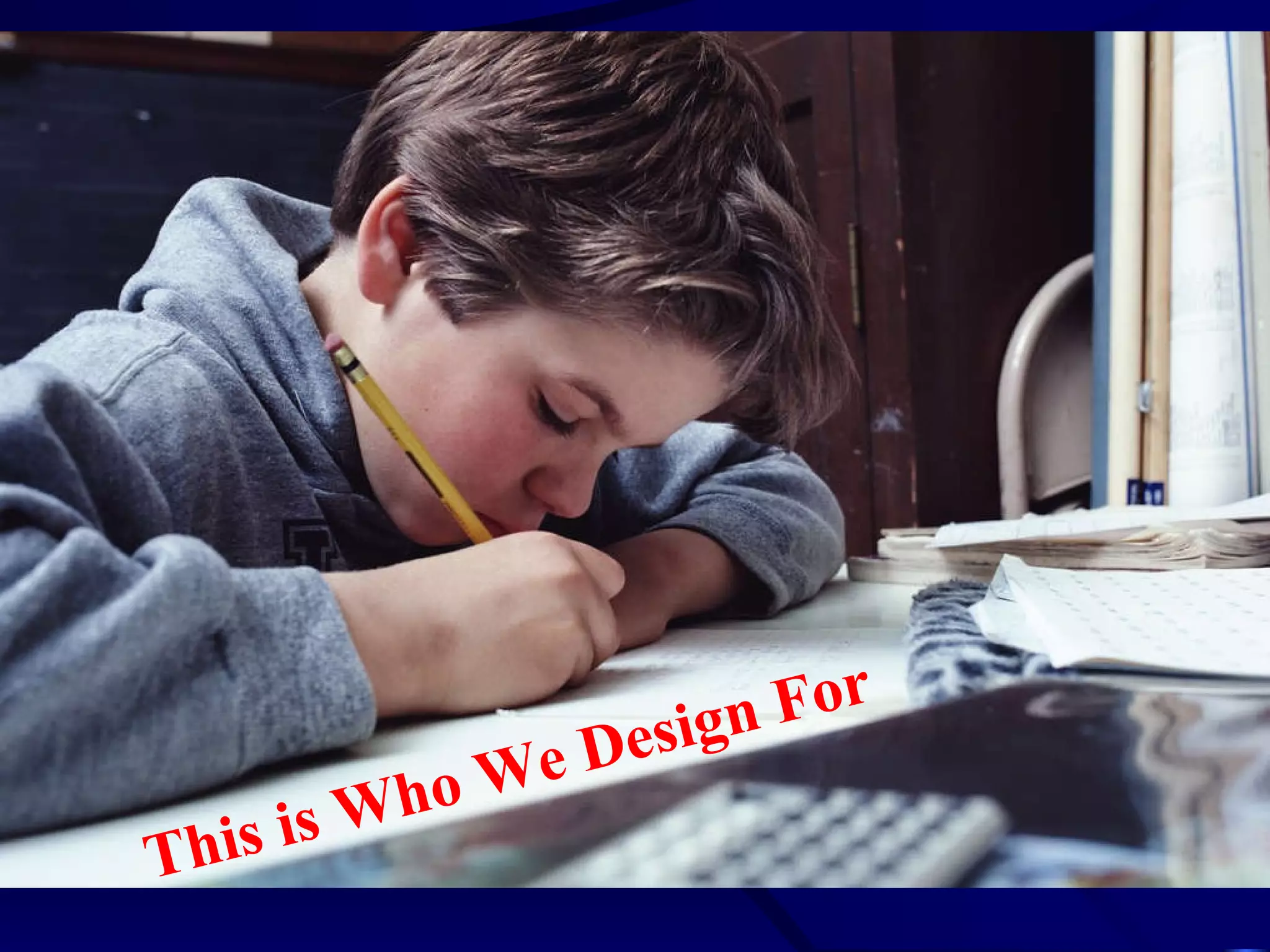 This is Who We Design For 