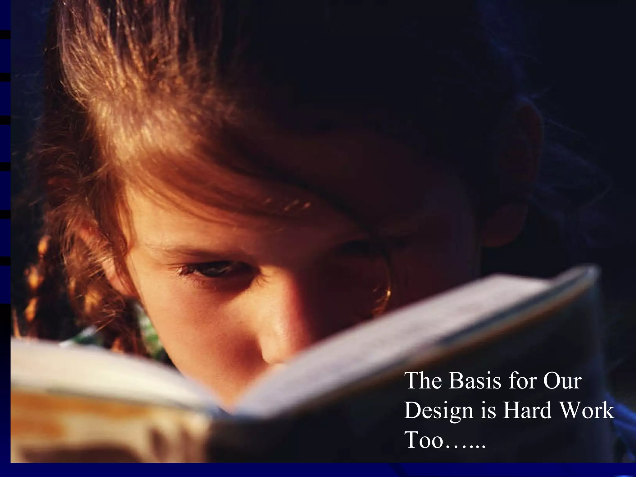 The Basis for Our Design is Hard Work Too…... 