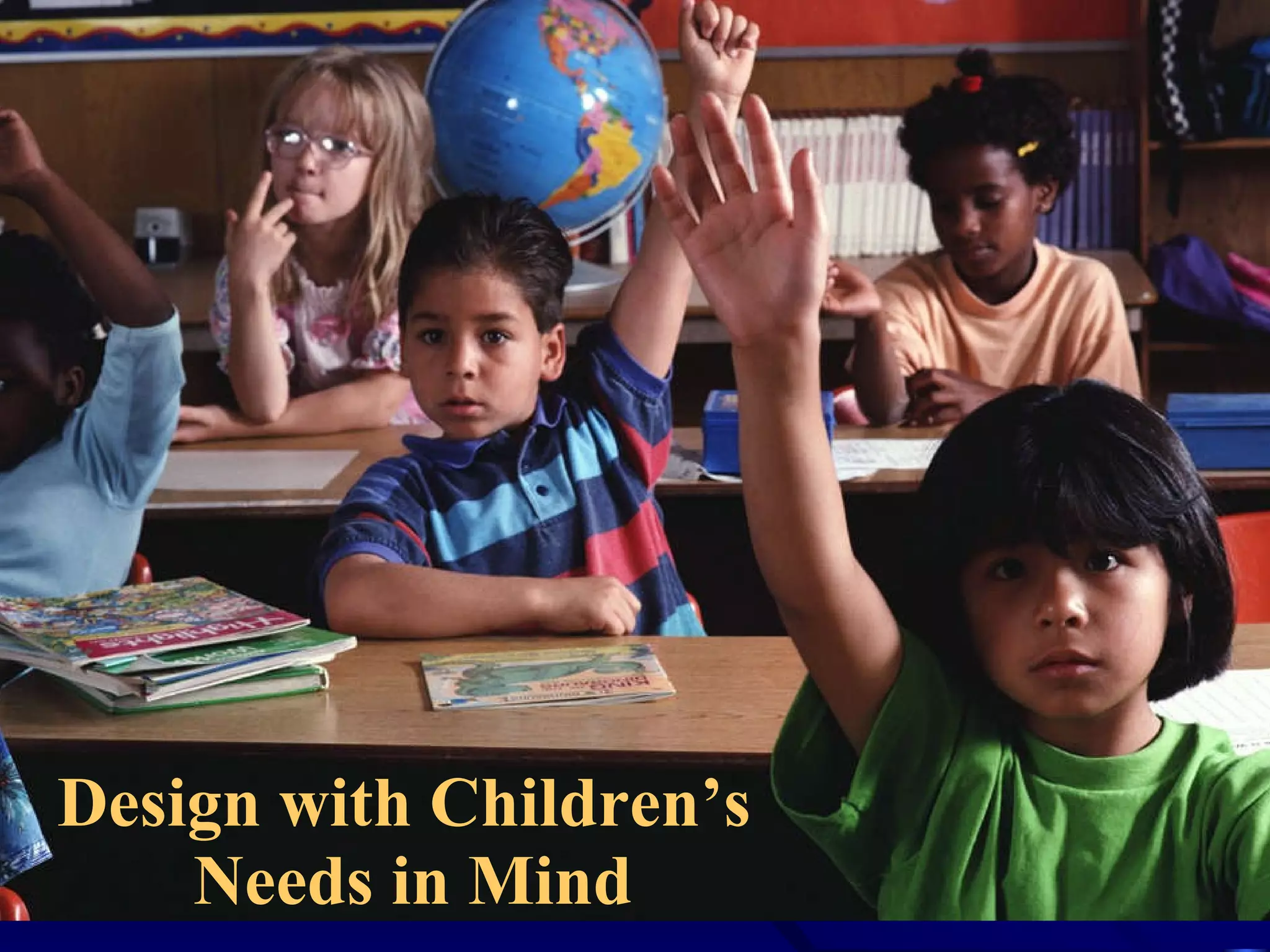 Design with Children’s  Needs in Mind 