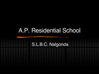 A.P. Residential School S.L.B.C. Nalgonda 