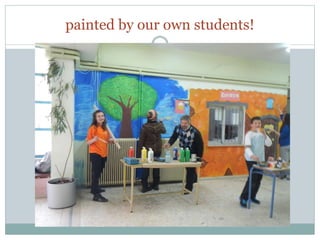 painted by our own students!
 