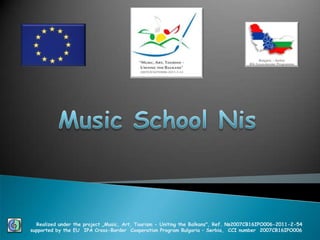 Realized under the project „Music, Art, Tourism - Uniting the Balkans", Ref. №2007CB16IPO006-2011-2-54
supported by the EU IPA Cross-Border Cooperation Program Bulgaria – Serbia, CCI number 2007CB16IPO006

 