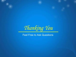 Thanking You
Feel Free to Ask Questions
 