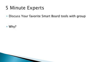 Discuss Your favorite Smart Board tools with group Why? 
