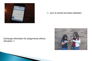 <-  sync to school and class calendars  Exchange information for assignments without disruption -> 