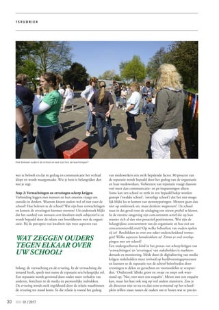 30
wat ze belooft en dat in gedrag en communicatie het verhaal
klopt en wordt waargemaakt. Wie je bent is belangrijker dan
wat je zegt.
Stap 2: Verwachtingen en ervaringen scherp krijgen
Verbinding leggen met mensen en hun emoties vraagt om
outside-in denken. Waarom kiezen ouders wel of niet voor de
school? Hoe beleven ze de school? Wat zijn hun verwachtingen
en komen de ervaringen hiermee overeen? Uit onderzoek blijkt
dat het oordeel van mensen over kwaliteit sterk subjectief is en
wordt bepaald door de relatie van betrokkenen met de organi-
satie. Bij de perceptie van kwaliteit zijn twee aspecten van
belang: de verwachting en de ervaring. In de verwachting die
iemand heeft, speelt met name de reputatie een belangrijke rol.
Een reputatie wordt gevormd door onder meer verhalen van
anderen, berichten in de media en persoonlijke indrukken.
De ervaring wordt sterk ingekleurd door de relatie waarbinnen
de ervaring tot stand komt. In die relatie is vooral het gedrag
1 5 R u b r i e k
van medewerkers een sterk bepalende factor. 80 procent van
de reputatie wordt bepaald door het gedrag van de organisatie
en haar medewerkers. Verbeteren van reputatie vraagt daarom
veel meer dan communicatie- en pr-inspanningen alleen.
Soms kan een school zo sterk in een bepaald hokje worden
gestopt (‘zwakke school’, ‘onveilige school’) dat het niet moge-
lijk blijkt los te komen van stereotyperingen. Mensen gaan dan
niet op onderzoek uit, maar denken: wegwezen! De school
staat in dat geval voor de uitdaging een nieuw profiel te kiezen.
In de externe omgeving zijn concurrenten actief die op hun
manier zich al dan niet proactief positioneren. Wat zijn de
belangrijkste concurrenten van de organisatie en hoe ziet uw
concurrentieveld eruit? Op welke behoeften van ouders spelen
zij in? Beschikken ze over een zeker onderscheidend vermo-
gen? Welke aspecten benadrukken ze? Zitten er veel overlap-
pingen met uw school?
Een ondergeschoven kind in het proces van scherp krijgen van
‘verwachtingen’ en ‘ervaringen’ van stakeholders is markton-
derzoek en monitoring. Mede door de digitalisering van media
krijgen stakeholders meer invloed op beeldvormingsprocessen
en kunnen ze de reputatie van de school beïnvloeden door
ervaringen te delen en geruchten en vooroordelen te versprei-
den. ‘Onderzoek’ klinkt groot en zwaar en roept ook weer-
stand op: ‘Nee, niet weer een enquête’. Meten met een enquête
kan, maar het kan ook nog op veel andere manieren. Zou je
als directeur niet zo nu en dan eens vermomd op het school-
plein willen staan tussen de ouders om te horen wat ze precies
Hoe beleven ouders de school en wat zijn hun verwachtingen?
Wat zeggen ouders
tegen elkaar over
uw school?
01 / 2017
 