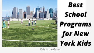 Best
School
Programs
for New
York Kids
Kids in the Game
 
