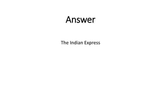 Answer
The Indian Express
 