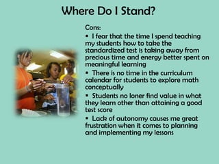 Pros, Cons & Alternatives ~ AccountabilityCons:    Each state dictates what their standards should look like.  If you live in Alabama versus Georgia, you have widely differing levels of student achievement criteria