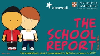 The
School
ReportThe experiences of gay young people in Britain’s schools in 2012
ThomO’Neill
TW: S, SH
 