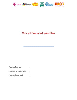 School Preparedness Plan
Name of school :
Number of registration :
Name of principal :
 