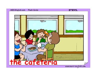 the cafeteria
 
