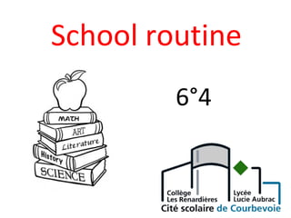 School routine
6°4
 