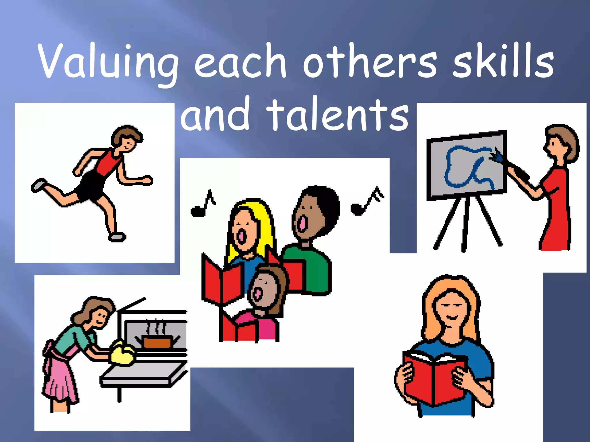 Valuing each others skills
and talents