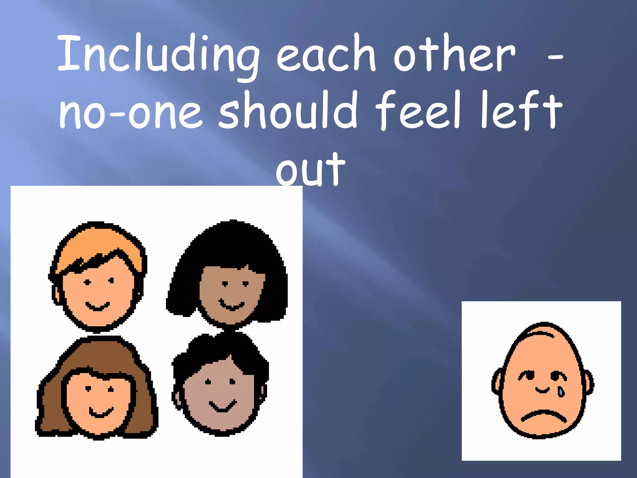 Including each other -
no-one should feel left
out