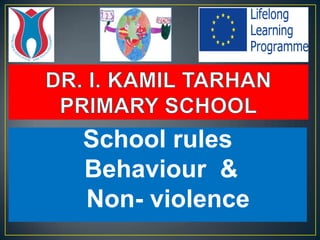 School rules
Behaviour &
Non- violence
 