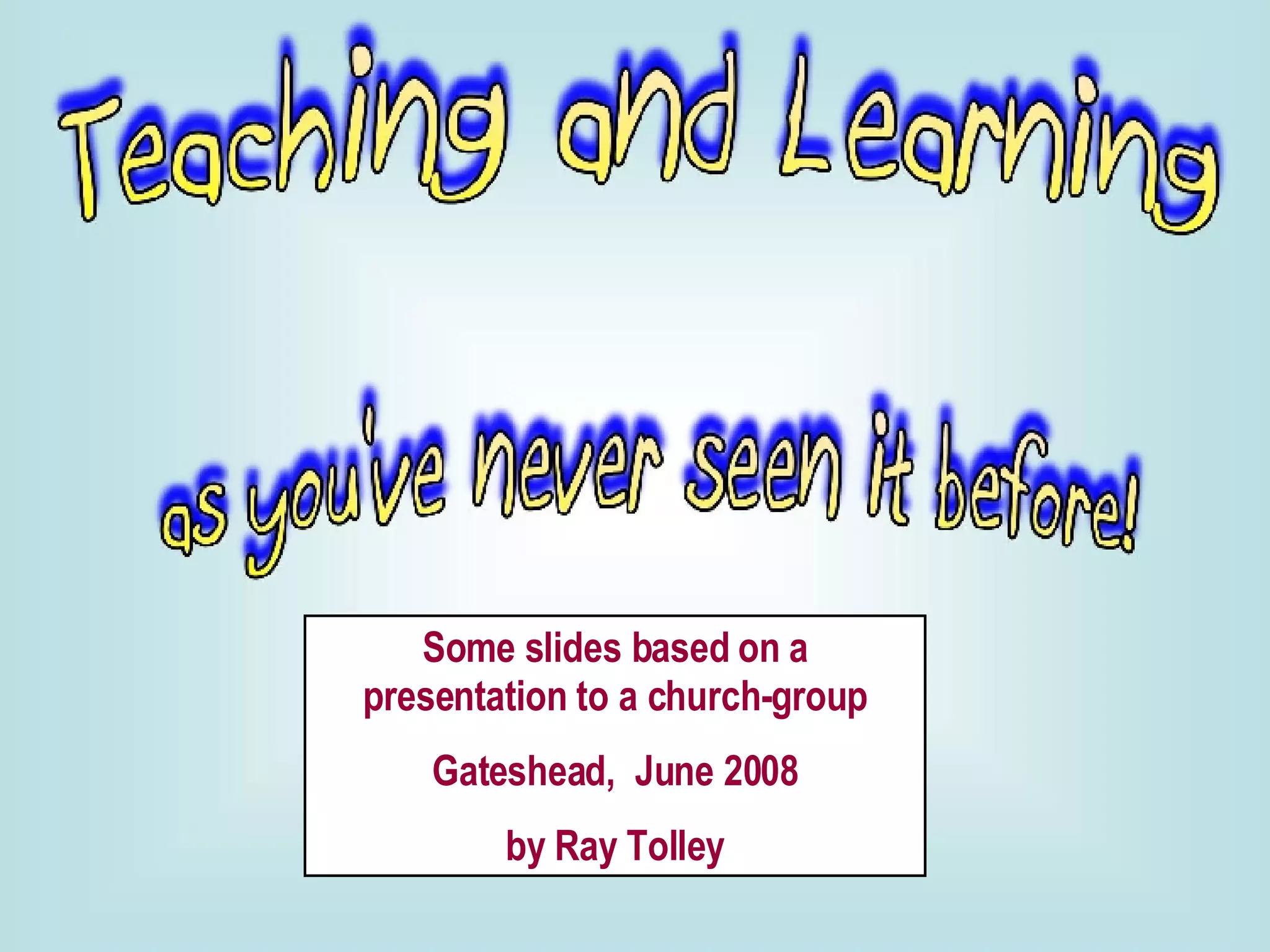 Some slides based on a presentation to a church-group Gateshead,  June 2008 by Ray Tolley 