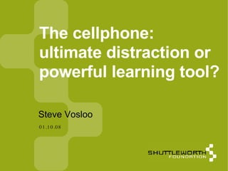 01.10.08 The cellphone:  ultimate distraction or powerful learning tool?  ,[object Object]