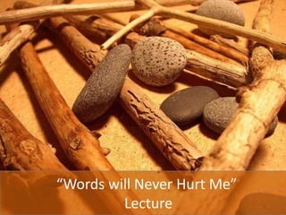 “Words will Never Hurt Me” Lecture
