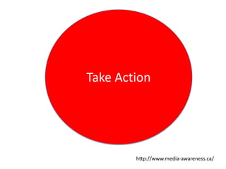 Take Actionhttp://www.media-awareness.ca/