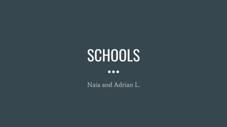 SCHOOLS
Naia and Adrian L.
 