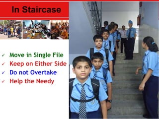 In Staircase
 Move in Single File
 Keep on Either Side
 Do not Overtake
 Help the Needy
 